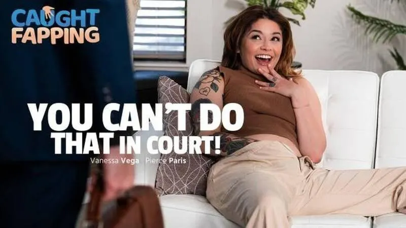 CaughtFapping - I can't make love to you in court
